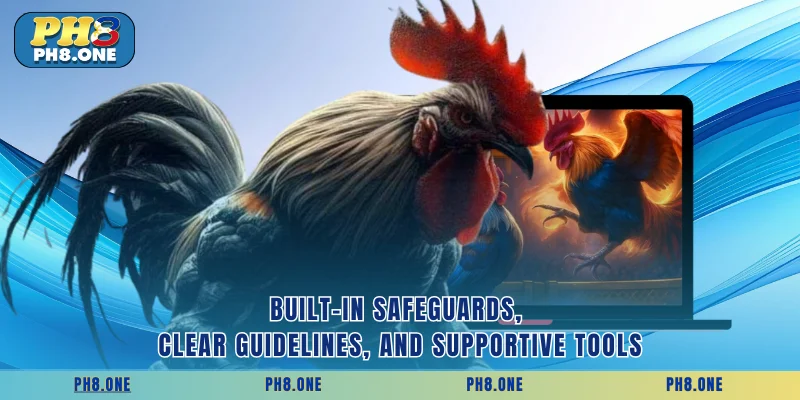 Built-in safeguards, clear guidelines, and supportive tools