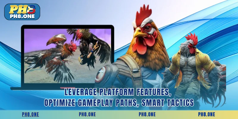 Leverage platform features, optimize gameplay paths, smart tactics