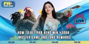 How To Bet PH8 Keno Win ₱500k: Master Game And Take Rewards