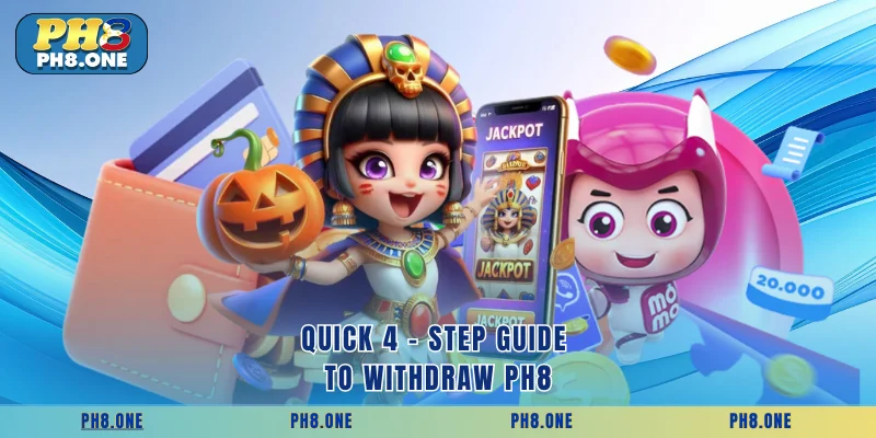 Quick 4 - step guide to withdraw PH8