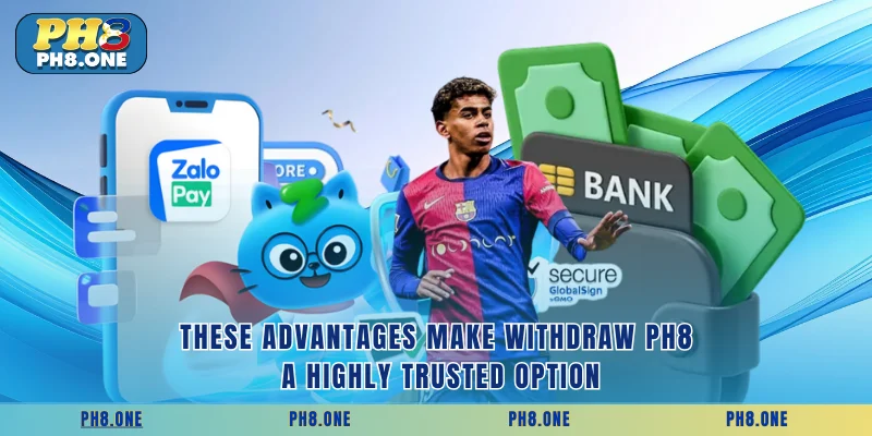 These advantages make withdraw PH8 a highly trusted option