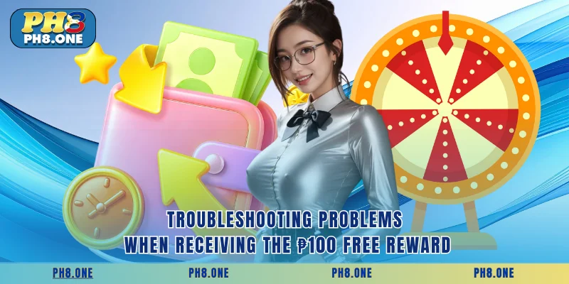 Troubleshooting problems when receiving the ₱100 FREE reward